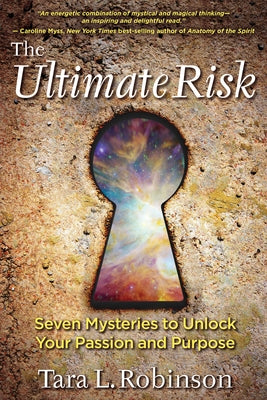 The Ultimate Risk: Seven Mysteries to Unlock Your Passion and Purpose by Robinson, Tara L.