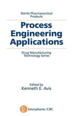Sterile Pharmaceutical Products: Process Engineering Applications by Avis, Kennethe