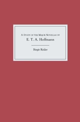 A Study of the Major Novellas of E.T.A. Hoffmann by Röder, Birgit