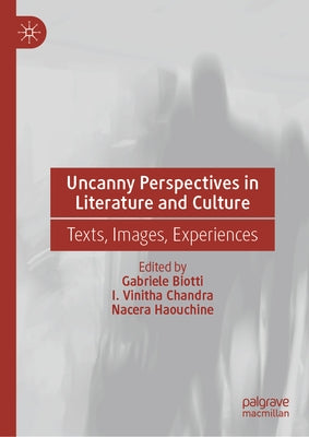 Uncanny Perspectives in Literature and Culture: Texts, Images, Experiences by Biotti, Gabriele