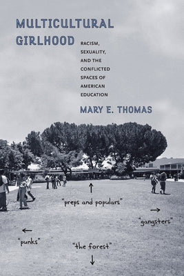 Multicultural Girlhood: Racism, Sexuality, and the Conflicted Spaces of American Education by Thomas, Mary E.