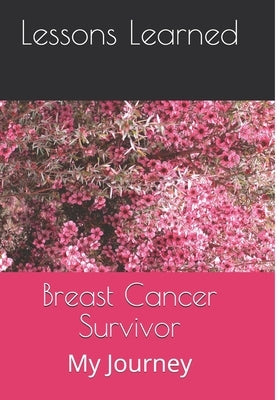 Breast Cancer Survivor: My Journey by Learned, Lessons