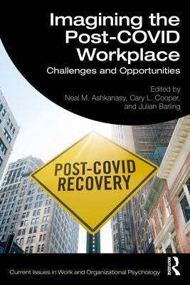 Imagining the Post-COVID Workplace: Challenges and Opportunities by Ashkanasy, Neal M.
