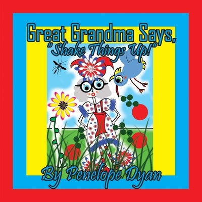 Great Grandma Says, "Shake Things Up!" by Dyan, Penelope