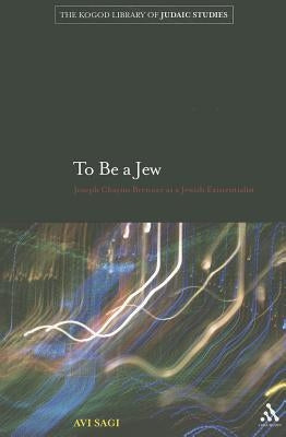 To Be a Jew: Joseph Chayim Brenner as a Jewish Existentialist by Sagi, Avi