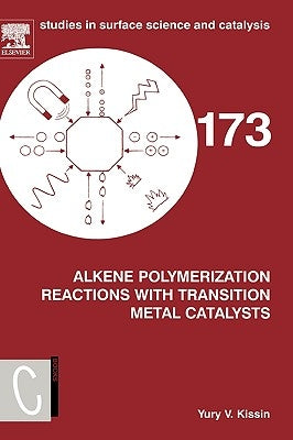 Alkene Polymerization Reactions with Transition Metal Catalysts: Volume 173 by Kissin, Yury