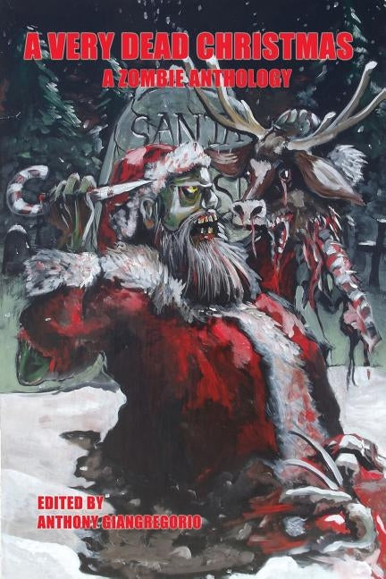 A Very Dead Christmas: A Zombie Anthology by Giangregorio, Anthony