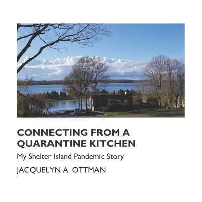 Connecting From a Quarantine Kitchen: My Shelter Island Pandemic Story by Kiaer, Karen M.