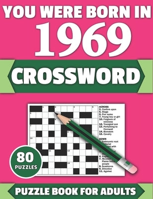 You Were Born In 1969: Crossword: Brain Teaser Large Print 80 Crossword Puzzles With Solutions For Holiday And Travel Time Entertainment Of A by Publication, Tf McPherson