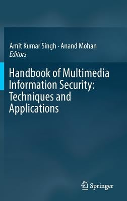 Handbook of Multimedia Information Security: Techniques and Applications by Singh, Amit Kumar