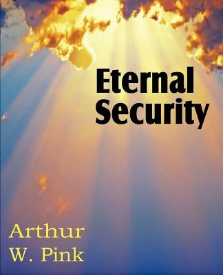 Eternal Security by Pink, Arthur W.