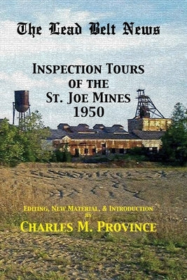 The Lead Belt News: Inspection Tours of the St. Joe Mines, 1950 by Bouchard, Wendell L.