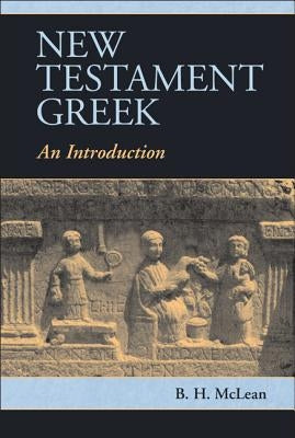 New Testament Greek: An Introduction by McLean, B. H.