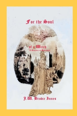 For the Soul of a Witch: A Romance of Badenoch by Innes, J. W. Brodie