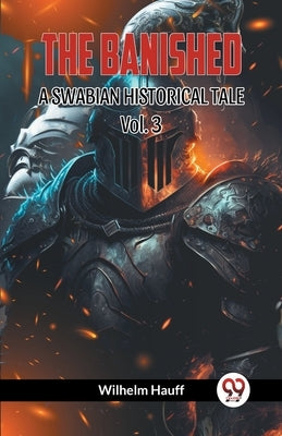THE BANISHED A SWABIAN HISTORICAL TALE Vol. 3 by Hauff, Wilhelm