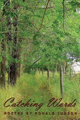 Catching Words Poetry By Ronald Judson by Judson, Ronald L.