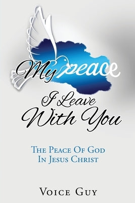 My Peace I Leave With You: The Peace Of God In Jesus Christ by Guy, Voice