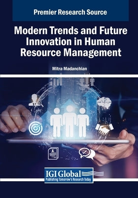 Modern Trends and Future Innovation in Human Resource Management by Madanchian, Mitra