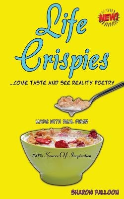 Life Crispies...Come Taste and See Reality Poetry by Falloon, Sharon