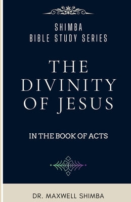 The Divinity of Jesus in the Book of Acts by Shimba, Maxwell