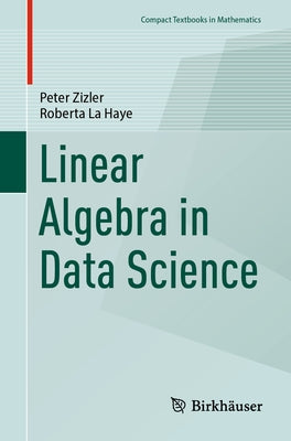 Linear Algebra in Data Science by Zizler, Peter
