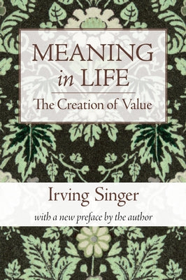 Meaning in Life Vol. 1: Creation of Value by Singer, Irving