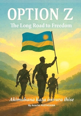Option Z: The long road to freedom by Ruzindana, Anaclet