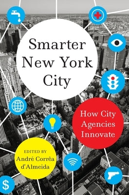 Smarter New York City: How City Agencies Innovate by D'Almeida, André Corrêa