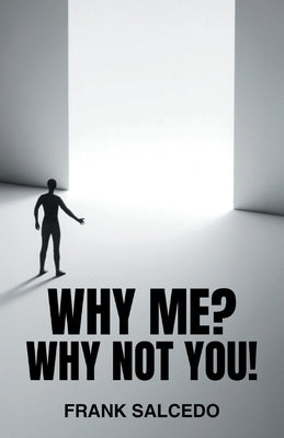 Why Me?: Why Not You? by Salcedo, Frank