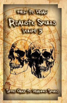 How to Draw Realistic Skulls Volume 3: Simple Guide to Drawing Skulls by Publication, Gala