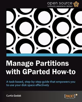 Manage Partitions with Gparted (How-To) by Gedak, Curtis