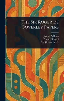 The Sir Roger De Coverley Papers by Addison, Joseph