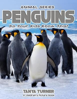 PENGUINS Do Your Kids Know This?: A Children's Picture Book by Turner, Tanya