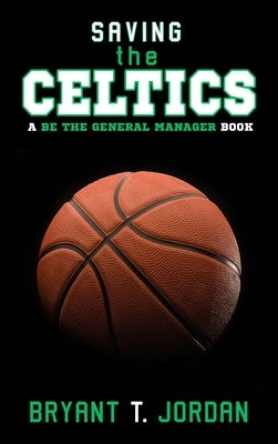 Saving the Celtics: A Be the General Manager Book by Jordan, Bryant T.