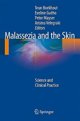 Malassezia and the Skin: Science and Clinical Practice by Boekhout, Teun
