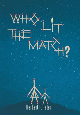 Who Lit the Match? by Teter, Herbert F.