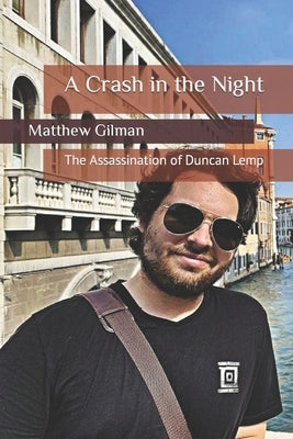 A Crash in the Night: The Assassination of Duncan Lemp by Gilman, Matthew