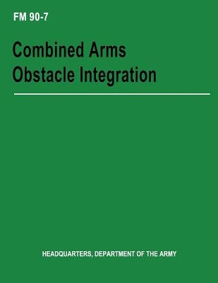 Combined Arms Obstacle Integration (FM 90-7) by Army, Department Of the