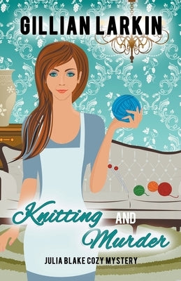 Knitting And Murder by Larkin, Gillian