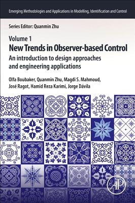 New Trends in Observer-Based Control: An Introduction to Design Approaches and Engineering Applications by Boubaker, Olfa