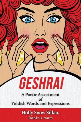 Geshrai: A Poetic Assortment of Yiddish Words and Expressions by Sillau, Holly Snow