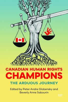 Canadian Human Rights Champions: The Arduous Journey by Globensky, Peter