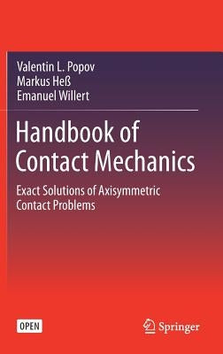 Handbook of Contact Mechanics: Exact Solutions of Axisymmetric Contact Problems by Popov, Valentin L.