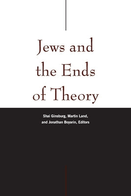 Jews and the Ends of Theory by Ginsburg, Shai