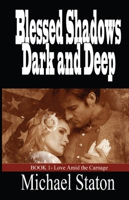 Blessed Shadows Dark and Deep by Staton, Michael