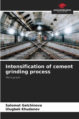 Intensification of cement grinding process by Gelchinova, Salomat