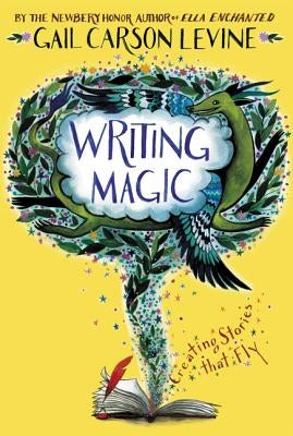 Writing Magic: Creating Stories That Fly by Levine, Gail Carson