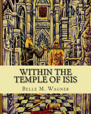 Within the Temple of Isis by Wagner, Belle M.