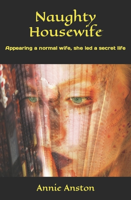 Naughty Housewife: Appearing a normal wife, she led a secret life. by Anston, Annie