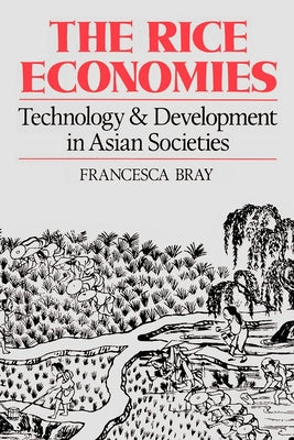 The Rice Economies: Technology and Development in Asian Societies by Bray, Francesca